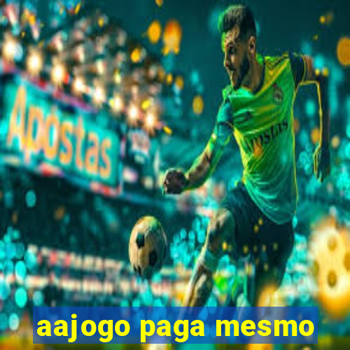 aajogo paga mesmo